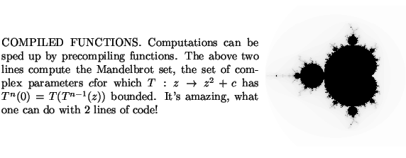 $\textstyle \parbox{16cm}{
\parbox{16.0cm}{
\parbox{8.cm}{
COMPILED FUNCTIONS. C...
...parbox{7.9cm}{\scalebox{0.45}{\includegraphics{mandelbrot/mandelbrot.ps}}}
}
}$