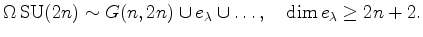 $\displaystyle \Omega \operatorname{SU}(2n) \sim G(n,2n) \cup e_{\lambda} \cup \dots,
\quad\dim e_{\lambda} \ge
2n+2.
$