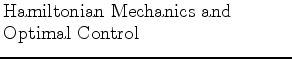 $\textstyle \parbox{2.5in}{\raggedright Hamiltonian Mechanics and Optimal Control}$