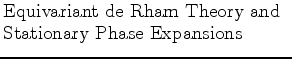 $\textstyle \parbox{2.5in}{\raggedright Equivariant de Rham Theory and Stationary Phase Expansions}$