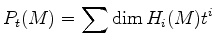 $\displaystyle P_t (M) = \sum \dim H_i(M) t^i
$